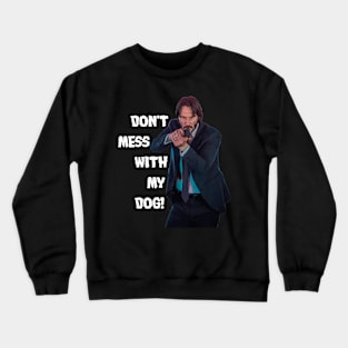 don't mess with my dog Crewneck Sweatshirt